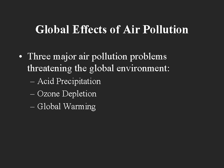 Global Effects of Air Pollution • Three major air pollution problems threatening the global