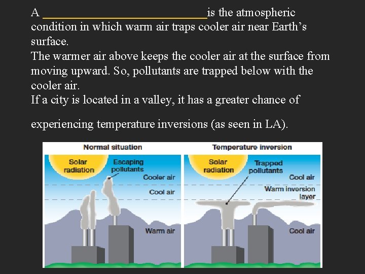 A ______________is the atmospheric condition in which warm air traps cooler air near Earth’s