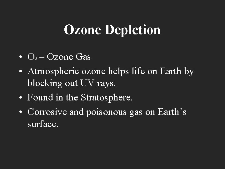 Ozone Depletion • O 3 – Ozone Gas • Atmospheric ozone helps life on