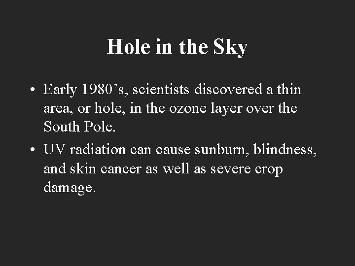 Hole in the Sky • Early 1980’s, scientists discovered a thin area, or hole,