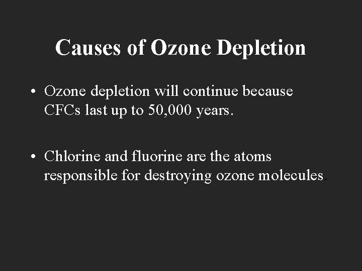 Causes of Ozone Depletion • Ozone depletion will continue because CFCs last up to