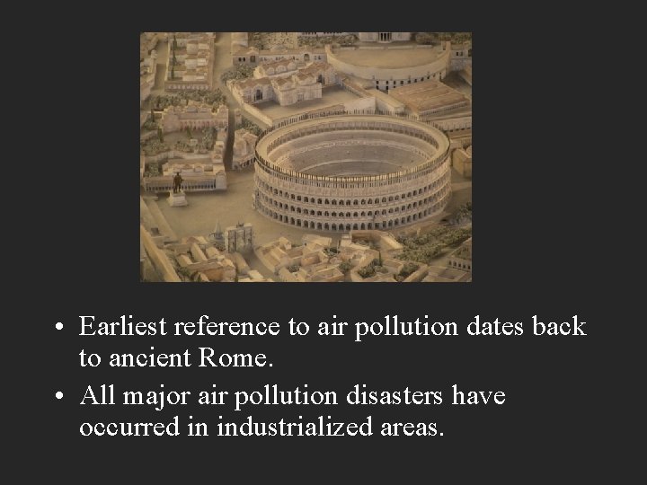  • Earliest reference to air pollution dates back to ancient Rome. • All