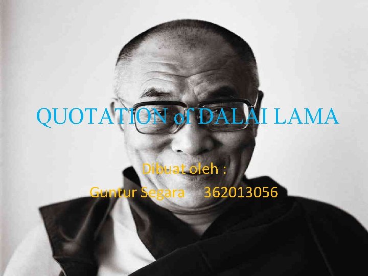 QUOTATION of DALAI LAMA Dibuat oleh : Guntur Segara 362013056 