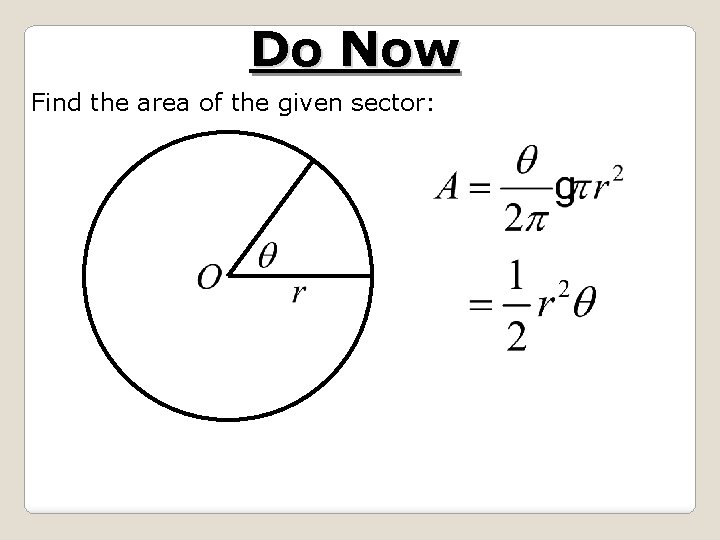 Do Now Find the area of the given sector: 