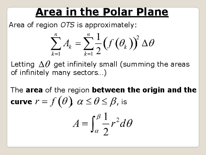 Area in the Polar Plane Area of region OTS is approximately: Letting get infinitely