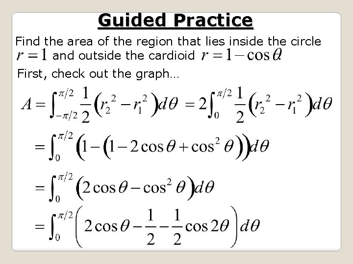 Guided Practice Find the area of the region that lies inside the circle and