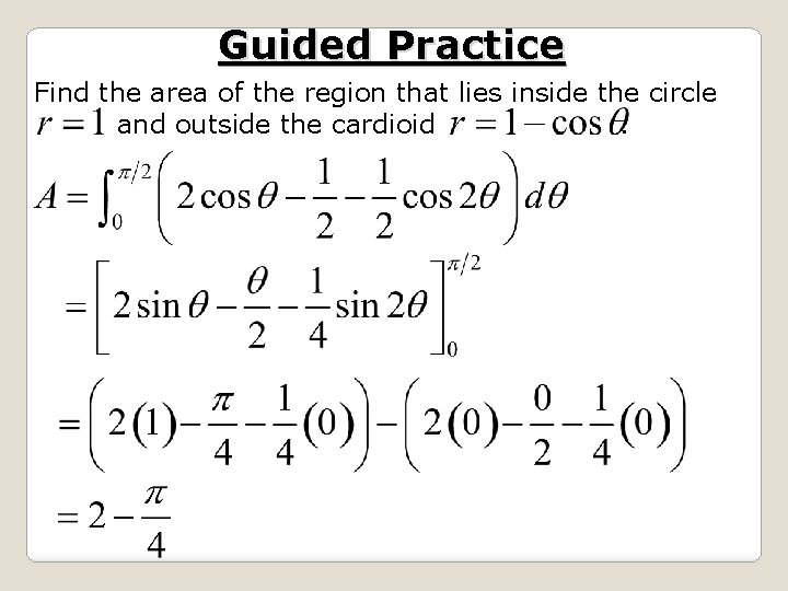 Guided Practice Find the area of the region that lies inside the circle and