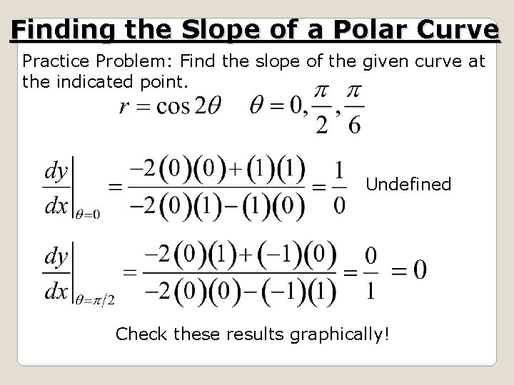 Finding the Slope of a Polar Curve Practice Problem: Find the slope of the