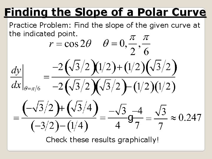 Finding the Slope of a Polar Curve Practice Problem: Find the slope of the