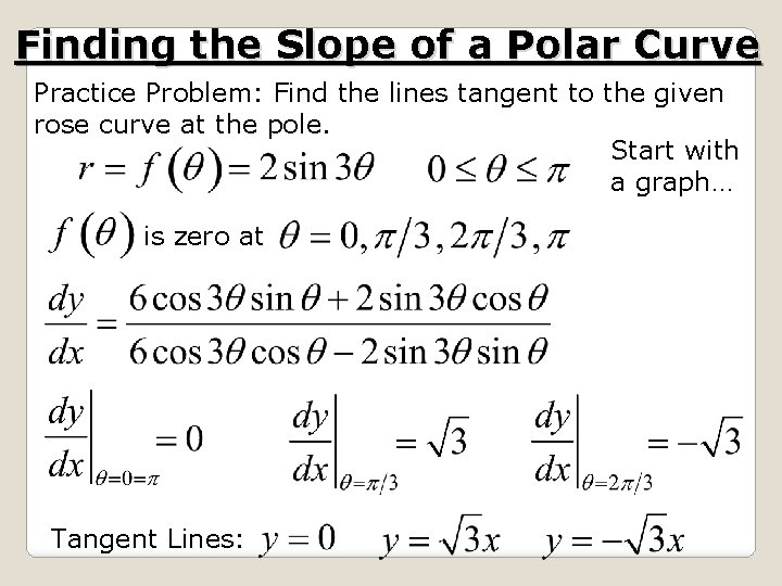 Finding the Slope of a Polar Curve Practice Problem: Find the lines tangent to