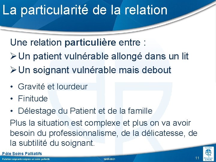 La particularité de la relation Une relation particulière entre : Ø Un patient vulnérable