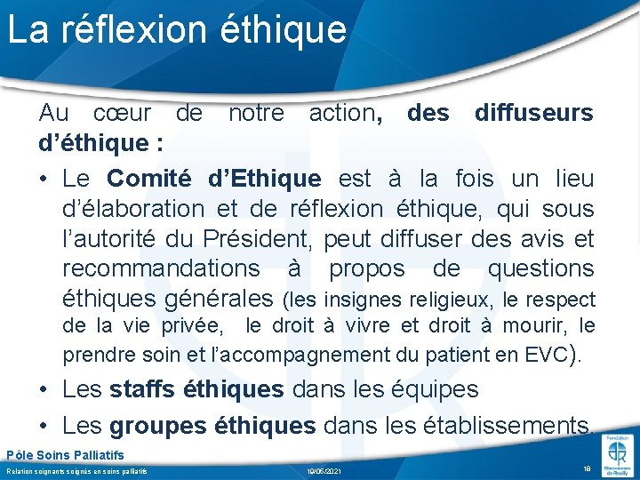 La réflexion éthique Au cœur de notre action, des diffuseurs d’éthique : • Le