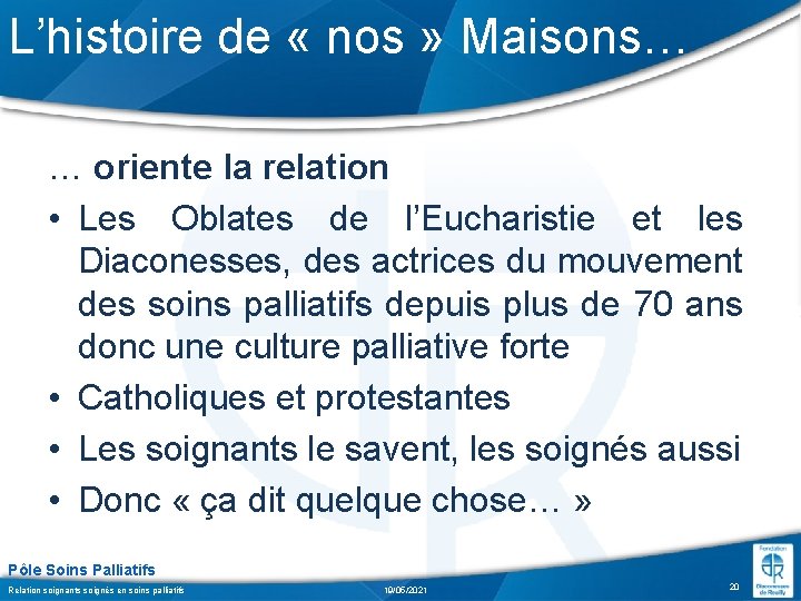 L’histoire de « nos » Maisons… … oriente la relation • Les Oblates de