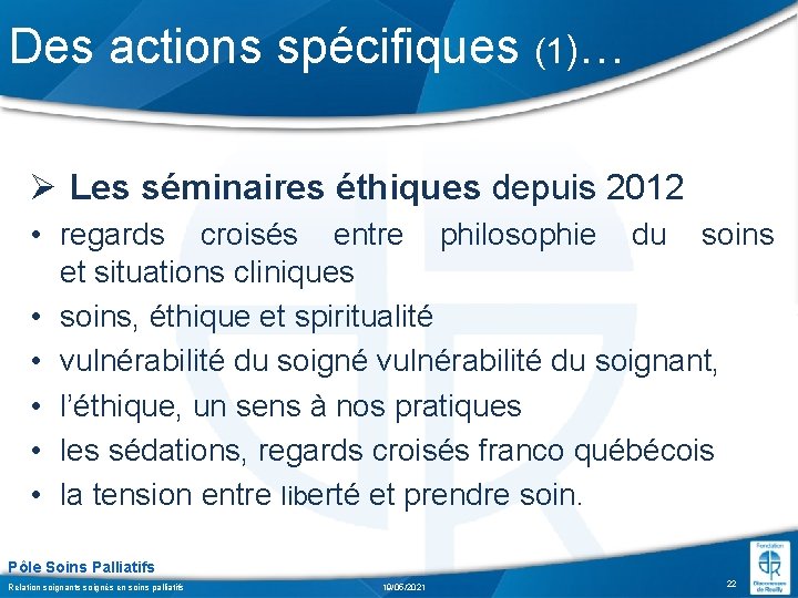 Des actions spécifiques (1)… Ø Les séminaires éthiques depuis 2012 • regards croisés entre