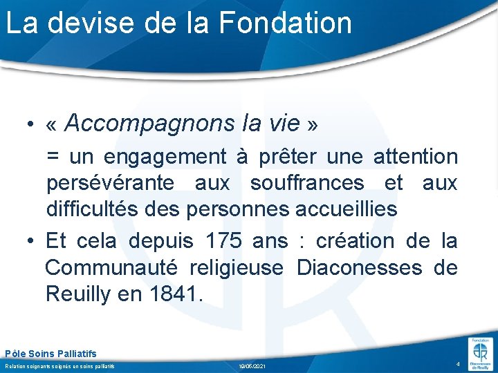 La devise de la Fondation • « Accompagnons la vie » = un engagement