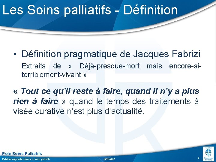 Les Soins palliatifs - Définition • Définition pragmatique de Jacques Fabrizi Extraits de «