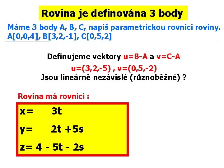 Rovina je definována 3 body Máme 3 body A, B, C, napiš parametrickou rovnici