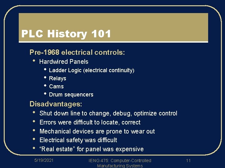 PLC History 101 l l Pre-1968 electrical controls: • Hardwired Panels • • Ladder