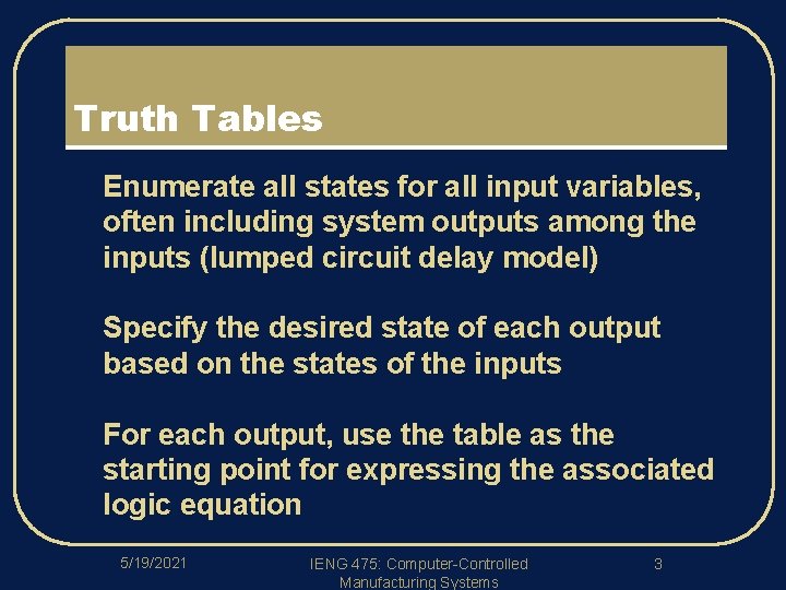 Truth Tables l Enumerate all states for all input variables, often including system outputs