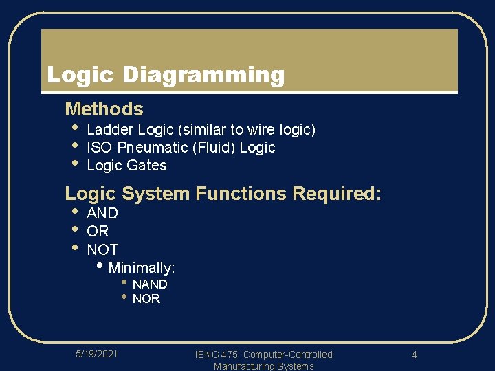 Logic Diagramming l l Methods • • • Ladder Logic (similar to wire logic)