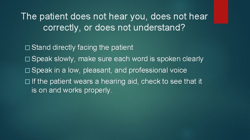 The patient does not hear you, does not hear correctly, or does not understand? The patient does not hear you, does not hear correctly, or does not understand?