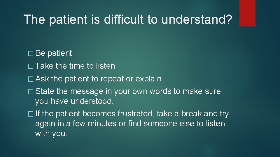 The patient is difficult to understand? � Be patient � Take � Ask the The patient is difficult to understand? � Be patient � Take � Ask the