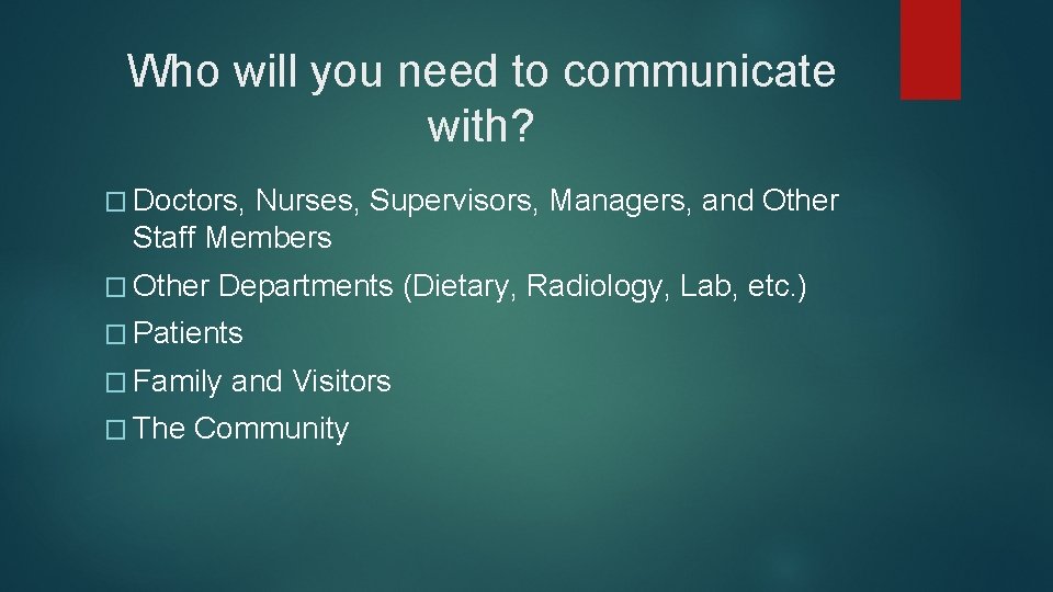Who will you need to communicate with? � Doctors, Nurses, Supervisors, Managers, and Other Who will you need to communicate with? � Doctors, Nurses, Supervisors, Managers, and Other