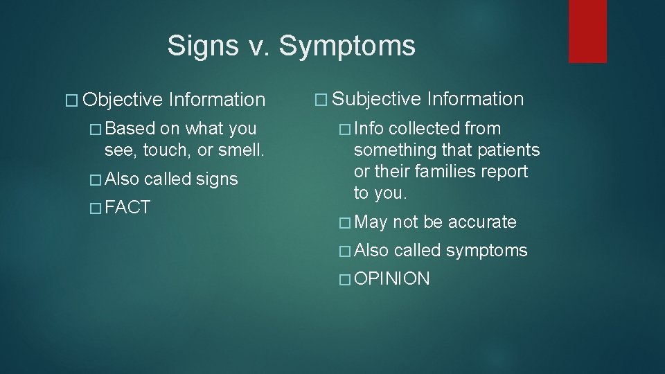 Signs v. Symptoms � Objective Information � Based on what you see, touch, or Signs v. Symptoms � Objective Information � Based on what you see, touch, or