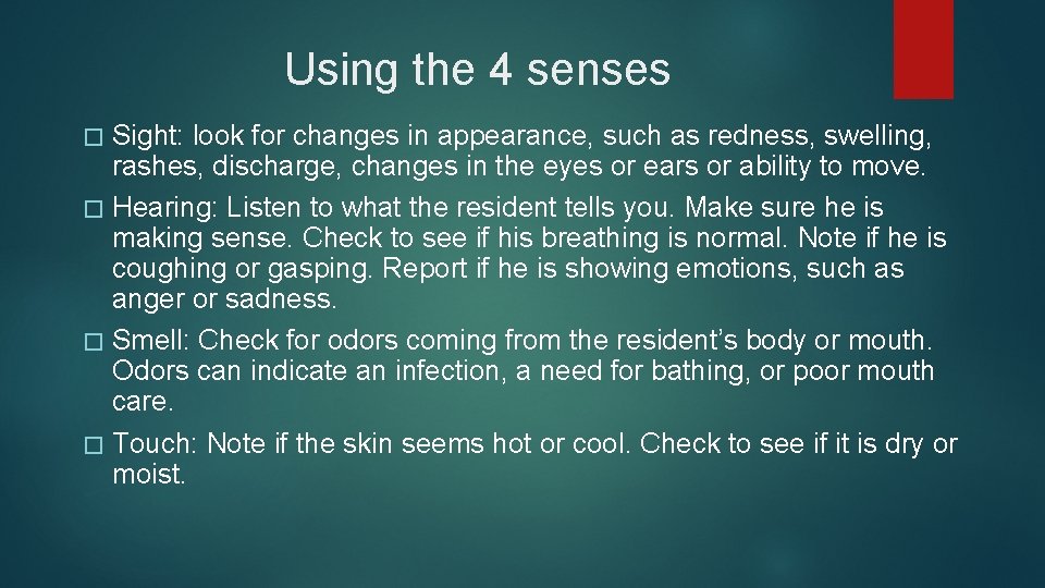 Using the 4 senses � Sight: look for changes in appearance, such as redness, Using the 4 senses � Sight: look for changes in appearance, such as redness,