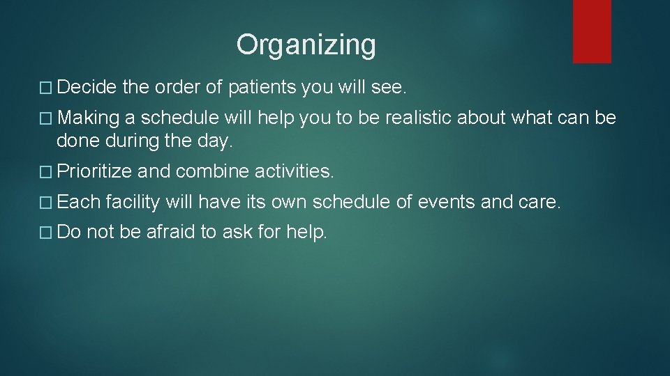 Organizing � Decide the order of patients you will see. � Making a schedule Organizing � Decide the order of patients you will see. � Making a schedule