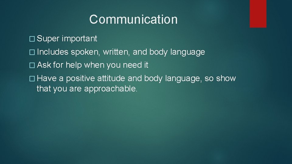 Communication � Super important � Includes � Ask spoken, written, and body language for Communication � Super important � Includes � Ask spoken, written, and body language for