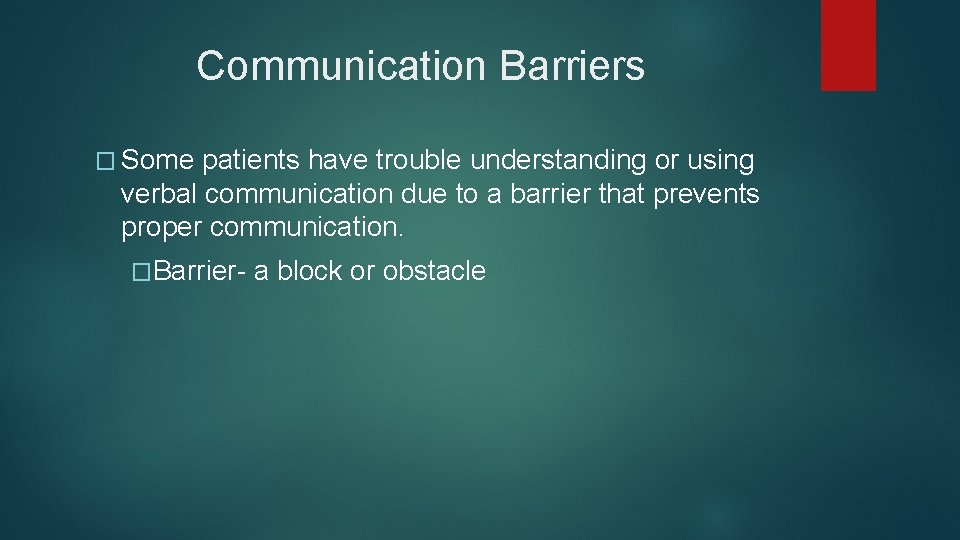 Communication Barriers � Some patients have trouble understanding or using verbal communication due to Communication Barriers � Some patients have trouble understanding or using verbal communication due to