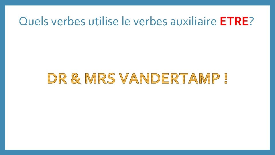 Quels verbes utilise le verbes auxiliaire ETRE? 