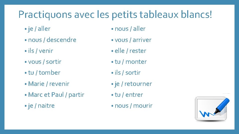 Practiquons avec les petits tableaux blancs! • je / aller • nous / descendre