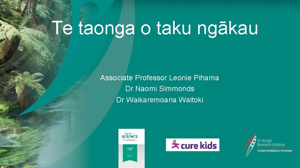 Te taonga o taku ngākau Associate Professor Leonie Pihama Dr Naomi Simmonds Dr Waikaremoana