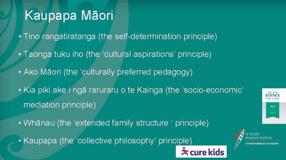 Kaupapa Māori • Tino rangatiratanga (the self-determination principle) • Taonga tuku iho (the ‘cultural