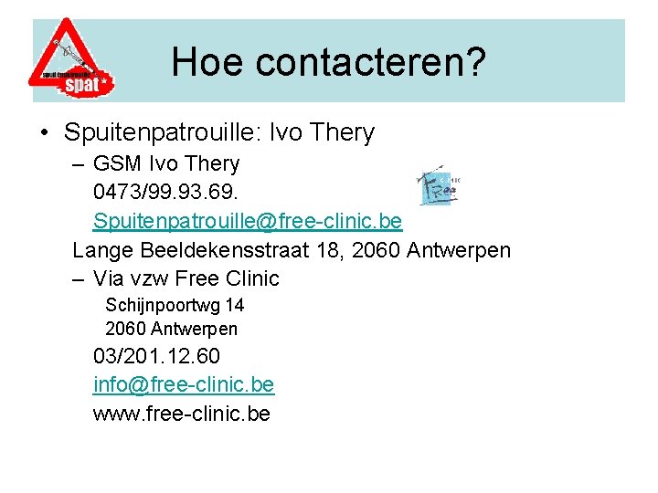 Hoe contacteren? • Spuitenpatrouille: Ivo Thery – GSM Ivo Thery 0473/99. 93. 69. Spuitenpatrouille@free-clinic.