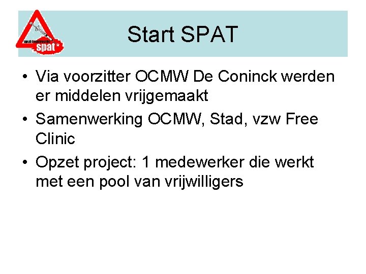 Start SPAT • Via voorzitter OCMW De Coninck werden er middelen vrijgemaakt • Samenwerking