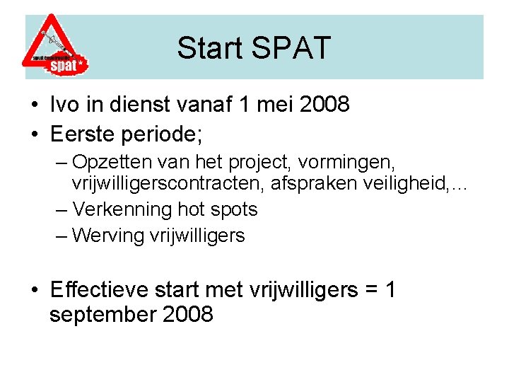 Start SPAT • Ivo in dienst vanaf 1 mei 2008 • Eerste periode; –