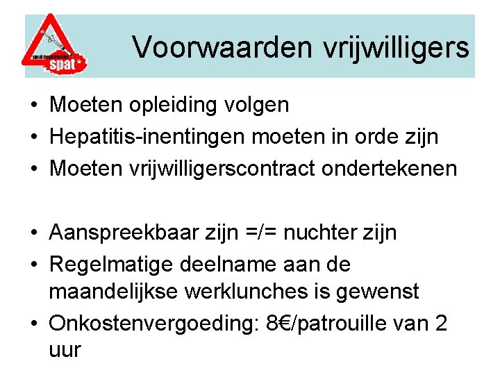 Voorwaarden vrijwilligers • Moeten opleiding volgen • Hepatitis-inentingen moeten in orde zijn • Moeten