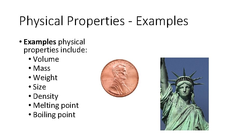 Physical Properties - Examples • Examples physical properties include: • Volume • Mass •