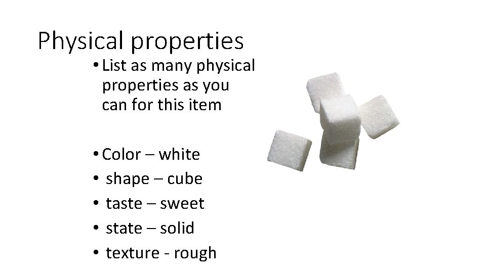Physical properties • List as many physical properties as you can for this item