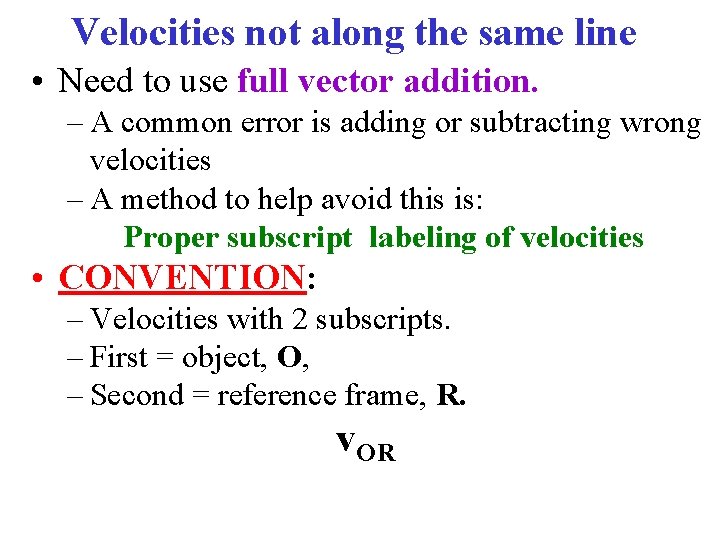 Velocities not along the same line • Need to use full vector addition. –