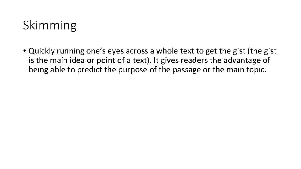 Skimming • Quickly running one’s eyes across a whole text to get the gist