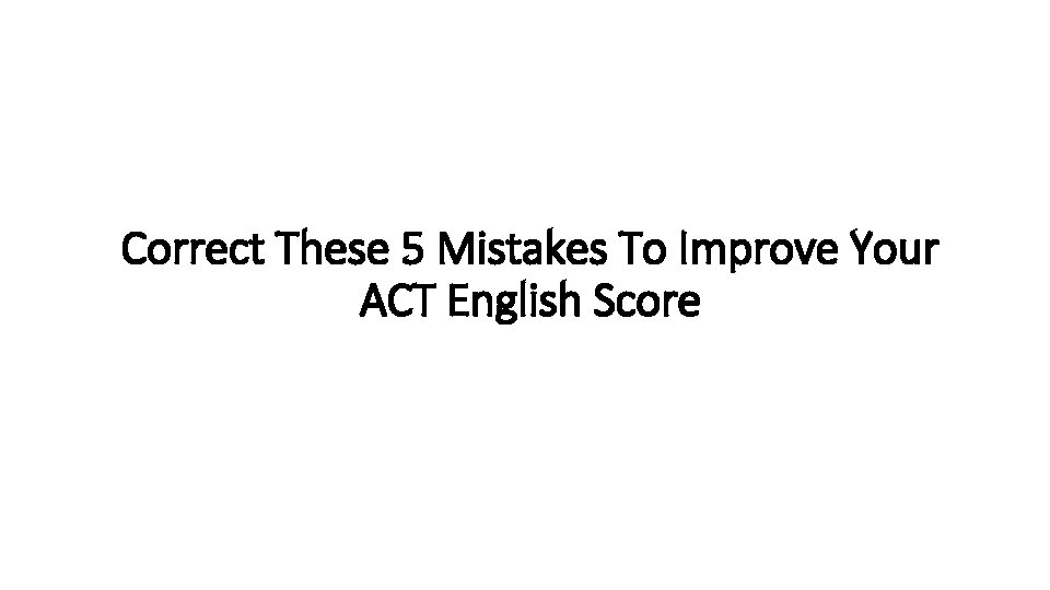 Correct These 5 Mistakes To Improve Your ACT English Score 