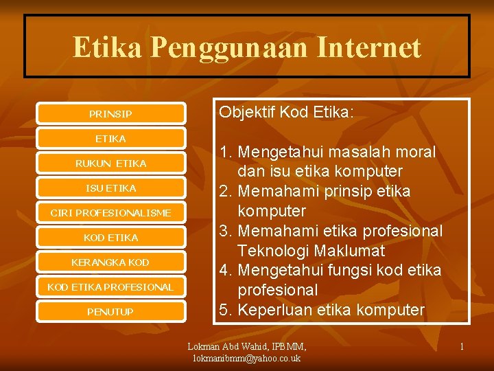 Etika Penggunaan Internet PRINSIP ETIKA RUKUN ETIKA ISU ETIKA CIRI PROFESIONALISME KOD ETIKA KERANGKA