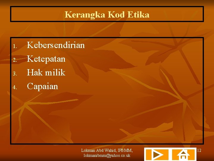 Kerangka Kod Etika 1. 2. 3. 4. Kebersendirian Ketepatan Hak milik Capaian Lokman Abd