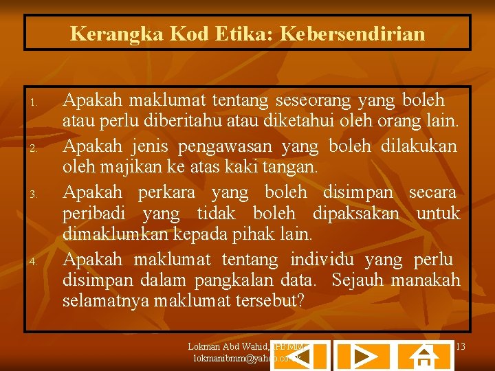 Kerangka Kod Etika: Kebersendirian 1. 2. 3. 4. Apakah maklumat tentang seseorang yang boleh