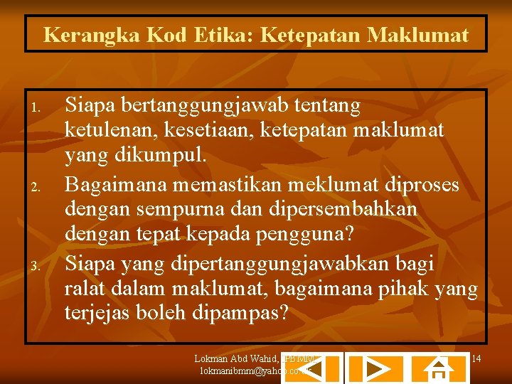 Kerangka Kod Etika: Ketepatan Maklumat 1. 2. 3. Siapa bertanggungjawab tentang ketulenan, kesetiaan, ketepatan