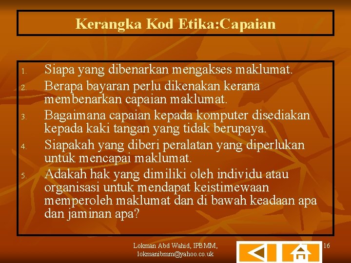 Kerangka Kod Etika: Capaian 1. 2. 3. 4. 5. Siapa yang dibenarkan mengakses maklumat.